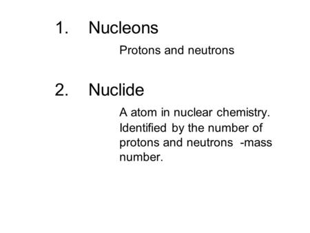 1. Nucleons. Protons and neutrons 2. Nuclide