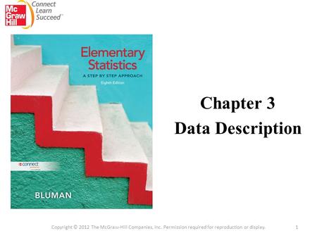 Chapter 3 Data Description 1 Copyright © 2012 The McGraw-Hill Companies, Inc. Permission required for reproduction or display.