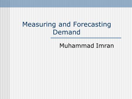 Measuring and Forecasting Demand