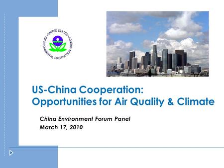 US-China Cooperation: Opportunities for Air Quality & Climate China Environment Forum Panel March 17, 2010.