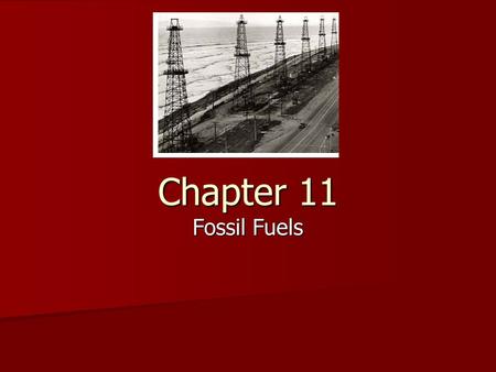 Chapter 11 Fossil Fuels.