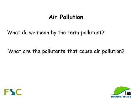 Air Pollution What do we mean by the term pollutant? What are the pollutants that cause air pollution?