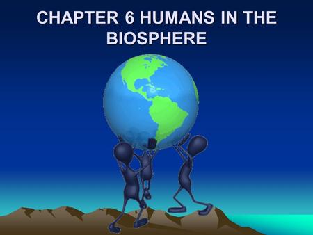 CHAPTER 6 HUMANS IN THE BIOSPHERE