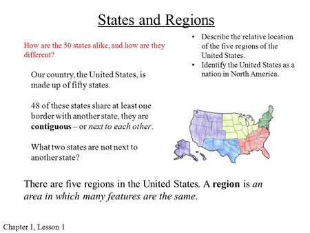 States and Regions Describe the relative location of the five regions of the United States. Identify the United States as a nation in North America. How.