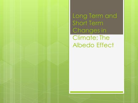 Long Term and Short Term Changes in Climate; The Albedo Effect