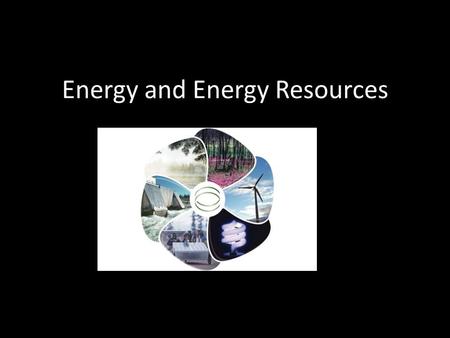 Energy and Energy Resources