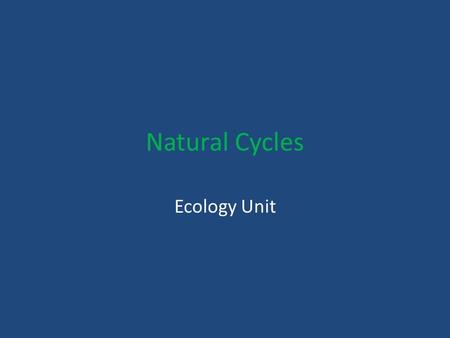 Natural Cycles Ecology Unit. Water and certain chemicals- such as carbon, oxygen, and nitrogen- are constantly being exchanged between air, water, soil,