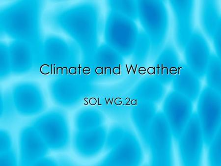 Climate and Weather SOL WG.2a. Climate  Climate is the condition of the atmosphere over a long period of time.