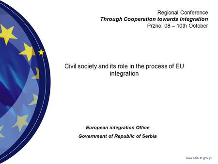 Www.seio.sr.gov.yu Civil society and its role in the process of EU integration Regional Conference Through Cooperation towards Integration Przno, 08 –