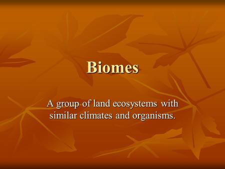 A group of land ecosystems with similar climates and organisms.