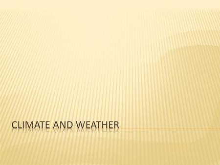  Climate is the condition of the atmosphere over a long period of time.