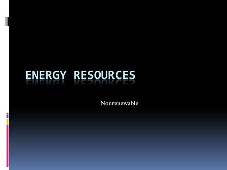 Energy Resources Nonrenewable.