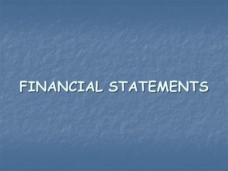 FINANCIAL STATEMENTS. Why Use Financial Statements? Investors and bankers Investors and bankers Suppliers and creditors Suppliers and creditors You and.