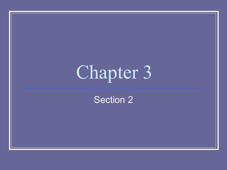 Chapter 3 Section 2.