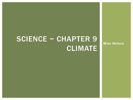 Miss Nelson SCIENCE ~ CHAPTER 9 CLIMATE. Climate Change SECTION 4.