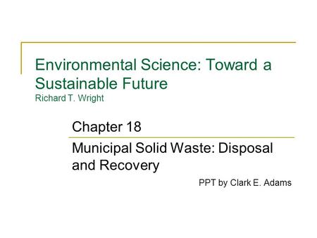 Environmental Science: Toward a Sustainable Future Richard T. Wright