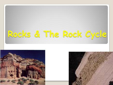 Rocks & The Rock Cycle.