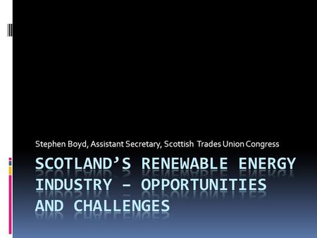 Stephen Boyd, Assistant Secretary, Scottish Trades Union Congress.