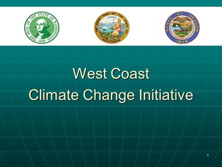 1 West Coast Climate Change Initiative. 2 West Coast Governors’ Global Warming Initiative Oregon, Washington, California Start: Governors’ Directive,