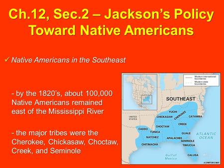 Ch.12, Sec.2 – Jackson’s Policy Toward Native Americans