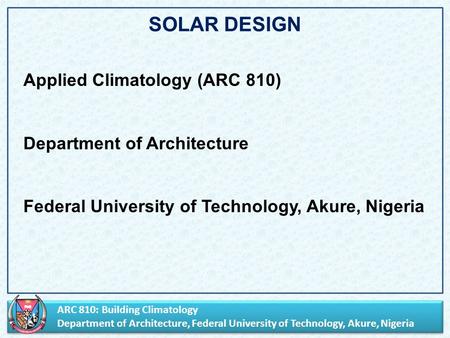 ARC 810: Building Climatology Department of Architecture, Federal University of Technology, Akure, Nigeria ARC 810: Building Climatology Department of.