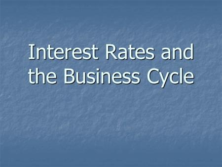 Interest Rates and the Business Cycle