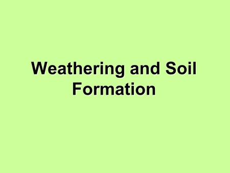 Weathering and Soil Formation