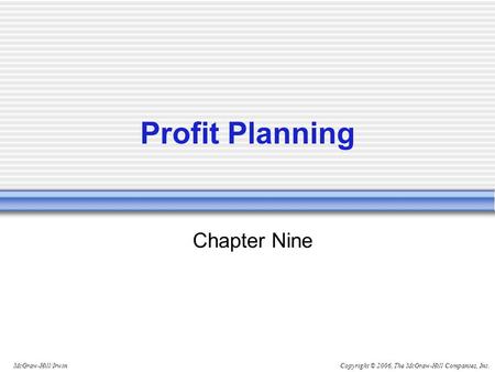 Copyright © 2006, The McGraw-Hill Companies, Inc.McGraw-Hill/Irwin Chapter Nine Profit Planning.