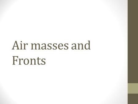 Air masses and Fronts.