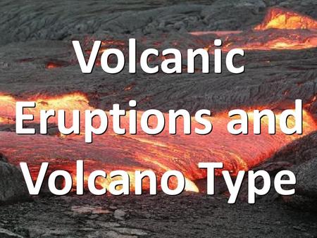 Volcanic Eruptions and Volcano Type. What is a volcano? A volcano is any place where gas, ash, or melted rock come out of the ground.