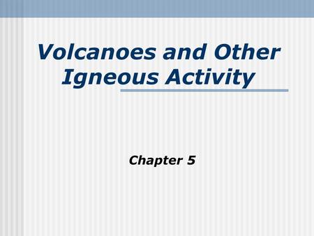 Volcanoes and Other Igneous Activity