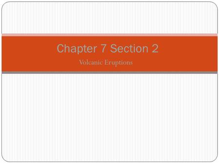 Chapter 7 Section 2 Volcanic Eruptions.