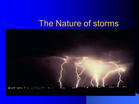 The Nature of storms. I. Thunderstorms A. At any given moment, nearly 200 thunderstorms are occurring around the world. 1. Cumulonimbus clouds produce.