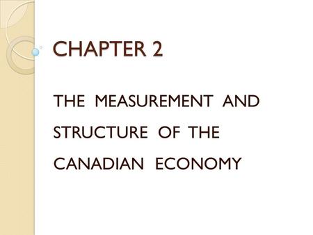 THE MEASUREMENT AND STRUCTURE OF THE CANADIAN ECONOMY