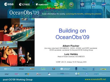 Building on OceanObs’09 post-OO’09 Working Group Albert Fischer (too many roles here!) IOC/UNESCO, GOOS, JCOMM, and OOPC secretariat, OO’09 secretariat,