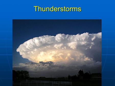 Thunderstorms. Review of last lecture 1.Two types of lightning (cloud-to-cloud 80%, cloud-to- ground 20%) 2.4 steps of lightning development. 3.How fast.