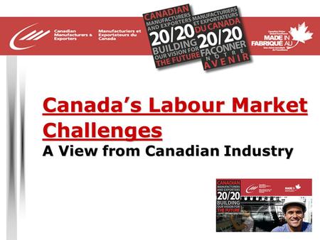 Canada’s Labour Market Challenges A View from Canadian Industry.