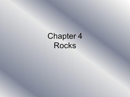 Chapter 4 Rocks.