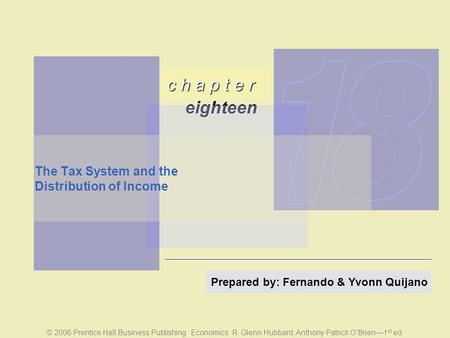 C h a p t e r eighteen © 2006 Prentice Hall Business Publishing Economics R. Glenn Hubbard, Anthony Patrick O’Brien—1 st ed. Prepared by: Fernando & Yvonn.