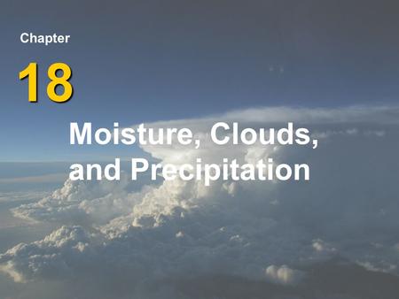 Moisture, Clouds, and Precipitation