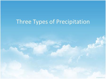 Three Types of Precipitation