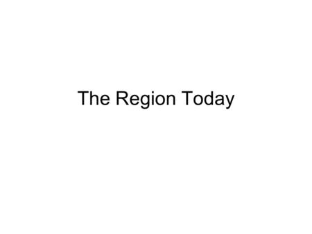 The Region Today. Oil Production 8.25 million barrels a day Economies modernized by oil wealth Oil related manufacturing.