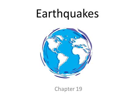 Earthquakes Chapter 19.