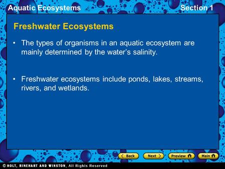 Aquatic EcosystemsSection 1 Freshwater Ecosystems The types of organisms in an aquatic ecosystem are mainly determined by the water’s salinity. Freshwater.