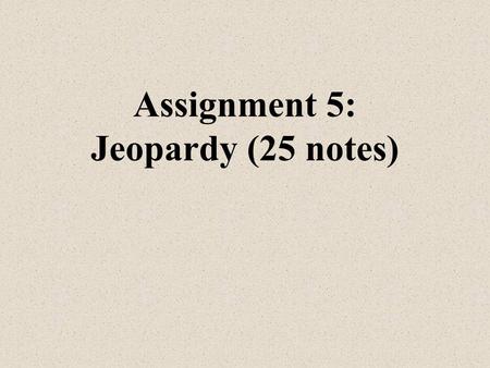 Assignment 5: Jeopardy (25 notes) Mr. Flores Intro to Economics.