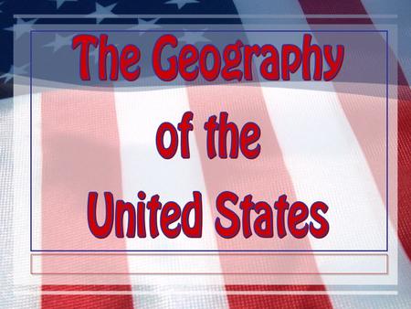 The Geography of the United States.