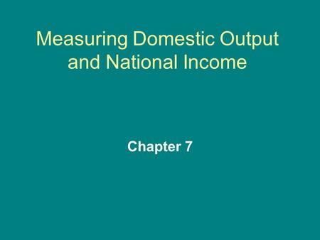 Measuring Domestic Output and National Income