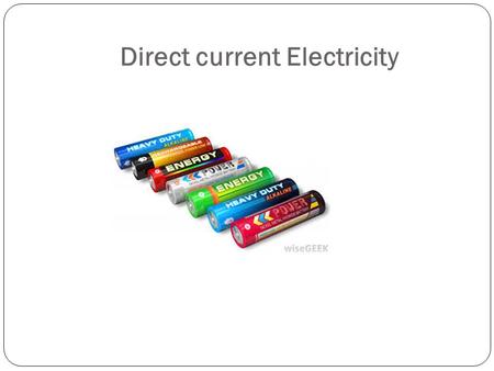 Direct current Electricity Do Now What is Direct Current Electricity ? List the components of a simple circuit List few examples for insulators List.