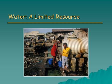 Water: A Limited Resource