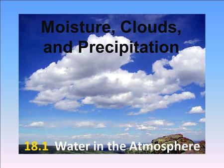 Moisture, Clouds, and Precipitation